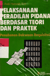 Pelaksanaan peradilan pidana berdasarkan teori dan praktek