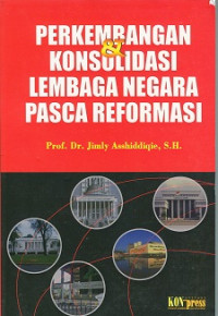 Perkembangan dan konsolidasi lembaga negara pasca reformasi