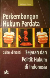 Perkembangan hukum perdata dalam dimensi sejarah dan politik hukum di indonesia