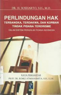 Perlindungan hak tersangka, terdakwa, dan korban tindak pidana terorisme dalam sistem peradilan pidana indonesia