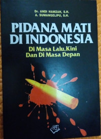 Pidana mati di Indonesia dimasa lalu, kini dan di masa depan