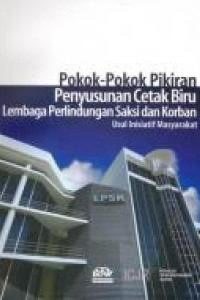 Pokok-pokok pikiran penyusunan cetak biru lembaga perlindungan saksi dan korban