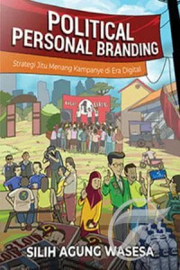 Political personal branding : strategi jitu menang kampanye di era digital