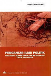 Pengantar ilmu politik : paradigma, konsep dasar dan relevansinya untuk ilmu hukum