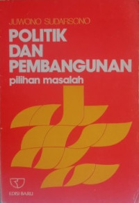 Politik dan pembangunan : pilihan masalah