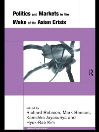 Politics and Markets in the Wake of the Asian Crisis (Asian Capitalisms)