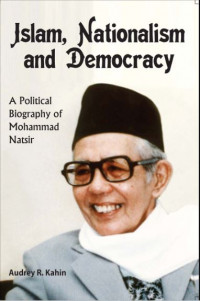 Islam, Nationalism and Democracy : A Political Biography of Mohammad Natsir