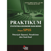 Praktikum statistika ekonomi dan bisnis dengan SPSS : Petunjuk operasi, penafsiran dan soal-soal