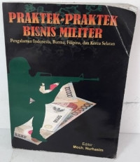 Praktek-praktek bisnis militer : pengalaman Indonesia, Burma, Filipina dan Korea Selatan