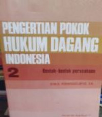 Pengertian pokok hukum dagang Indonesia 2 : bentuk-bentuk perusahaan