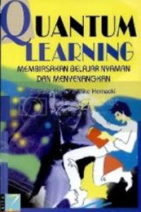 Quantum learning : membiasakan belajar nyaman dan menyenangkan