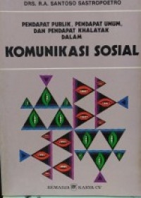 Pendapat publik, pendapat umum, dan pendapat khalayak dalam komunikasi sosial