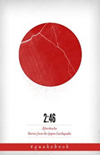 2 : 46 Aftershocks : Stories from the Japan Earthquake