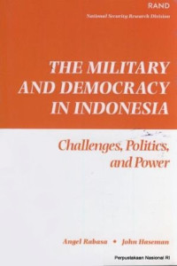 The Military and democracy in Indonesia : challenges, politics, and power