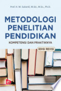 Metodologi penelitian pendidikan : kompetensi dan praktiknya (edisi revisi)