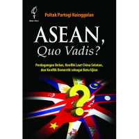 ASEAN Quo Vadis? Perdagangan Bebas, Konflik Laut China Selatan, dan Konflik Domestik sebagai Batu Ujian