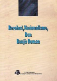 Revolusi, nasionalisme dan banjir roman: kumpulan esai