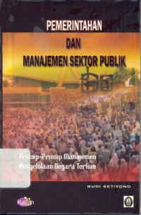 Pemerintah dan manajemen sektor publik : prinsip-prinsip manajemen pengelolaan negara terkini