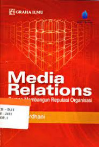 Media relations : sarana membangun reputasi organisasi