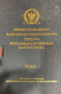 Proses pembahasan rancangan Undang-undang tentang pertambangan mineral dan batubara buku 1