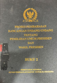 Proses pembahasan rancangan Undang-Undang tentang Pemilihan Umum Presiden dan Wakil Presiden buku 2