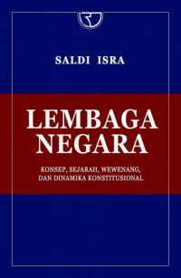 Lembaga Negara : Konsep, Sejarah, Wewenang dan Dinamika Konstitusional