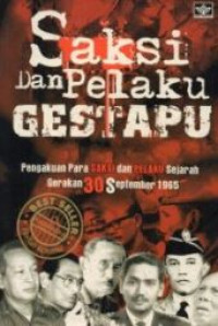 Saksi dan pelaku gestapu : pengakuan para saksi dan pelaku sejarah gerakan 30 September 1965