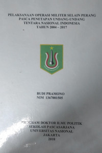 [Disertasi 2018] Pelaksanaan Operasi Militer Selain Perang Pasca Penetapan Undang-undang Tentara Nasional Indonesia Tahun 2004-2017