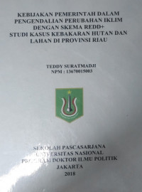 [Disertasi 2018] Kebijakan Pemerintah Dalam Pengendalian Perubahan Iklim dengan Skema Redd + Studi Kasus Kebakaran Hutan dan Lahan Di Provinsi Riau