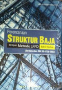 Perencanaan struktur baja dengan metode LRFD : Berdasarkan SNI 03-1729-2002 (edisi 2)