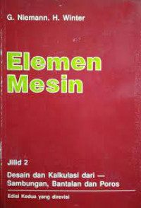 Elemen mesin (jilid 2) : desain dan kalkulasi dari sambungan, bantalan dan poros