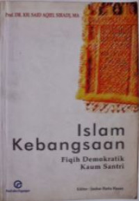 Islam kebangsaan : fiqih demokratik kaum santri