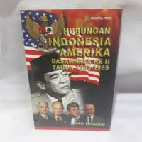 Hubungan Indonesia Amerika : dasawarsa ke II Tahun 1955-1965