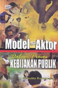 Model dan aktor dalam proses kebijakan publik