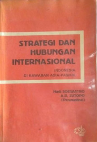 Strategi dan hubungan internasional : Indonesia di kawasan Asia-Pasifik