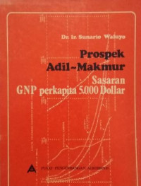 Prospek adil makmur : sasaran GNP perkapita 5000 dollar