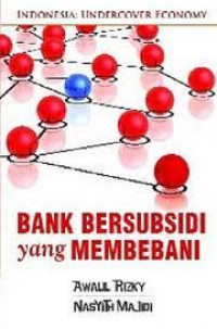 Bank Bersubsidi yang Membebani : Indonesia Undercover Economy