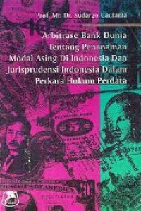 Arbitrase bank dunia tentang penahaman modal asing di Indonesia dan jurisprudensi Indonesia dalam perkara hukum perdata internasional