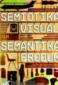 Semiotika visual dan semantika produk : pengantar teori dan praktik penerapan semiotika dalam desain