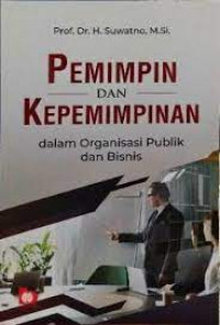 Pemimpin dan Kepemimpinan : dalam organisasi Publik dan Bisnis