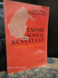 Tafsir Sosial atas kenyataan : Risalah tentang sosiologi pengetahuan