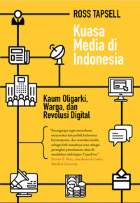 Kuasa media di Indonesia : kaum oligarki, warga, dan revolusi digital