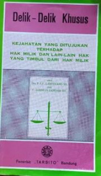 Delik-delik khusus : kejahatan yang ditujukan terhadap hak milik dan lain-lain hak yang timbul dari hak milik