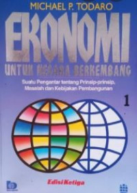 Ekonomi untuk negara-negara berkembang : sebuah pengantar tentang prinsip-prinsip, masalah dan kebijakan pembangunan