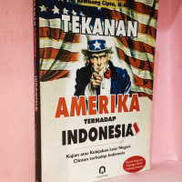 Tekanan Amerika terhadap Indonesia : kajian atas kebijakan luar negeri Clinton terhadap Indonesia