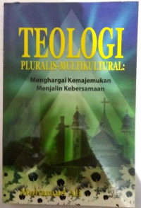 Teologi Pluralisme-Multikultural: menghargai kemajemukan menjalin kebersamaan