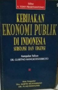 Kebijakan ekonomi publik di Indonesia : substansi dan urgensi