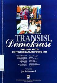 Transisi demokrasi evaluasi kritis penyelenggaraan pemilu 1999