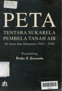 PETA : tentara sukarela pembela tanah air di jawa dan sumatera 1942 - 1945