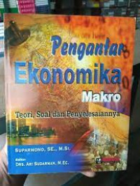 Pengantar ekonomika makro: teori, soal dan penyelesaiannya